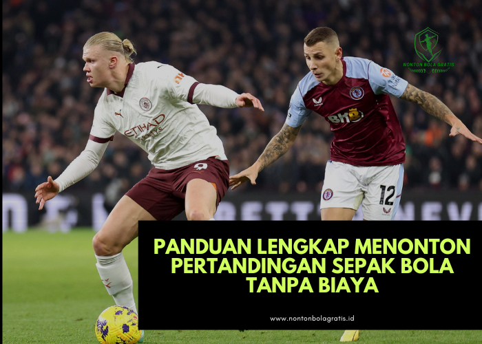 Nonton Bola Gratis Panduan Lengkap Menonton Pertandingan Sepak Bola Tanpa Biaya